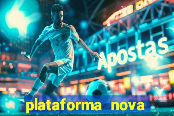 plataforma nova pagando bem